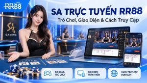 SA TRỰC TUYẾN RR88: Trò Chơi, Giao Diện & Cách Truy Cập