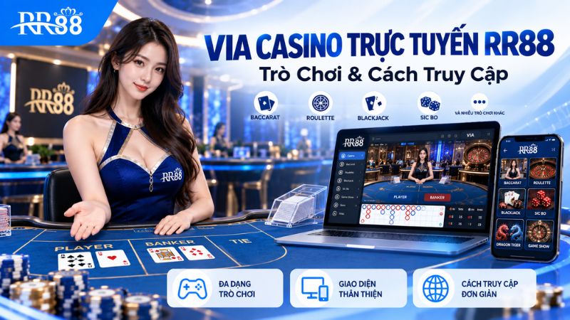 VIA CASINO TRỰC TUYẾN RR88: Trò Chơi & Cách Truy Cập